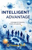 Intelligent Advantage - AI Strategies for Productivity, Growth, and Leadership (eBook, ePUB) Intelligent Advantage - AI Strategies for Productivity, Growth, and Leadership (eBook, ePUB)