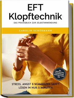 Cover EFT Klopftechnik - Das Praxisbuch zur Selbstanwendung: Stress, Angst & Schmerzen sanft lösen in nur 5 Minuten - inkl. Soforthilfetipps, Klopfakupressur, Klopfpunkte-Karte uvm. (eBook, ePUB)