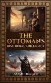 The Ottomans: Rise, Reign, and Legacy (eBook, ePUB)