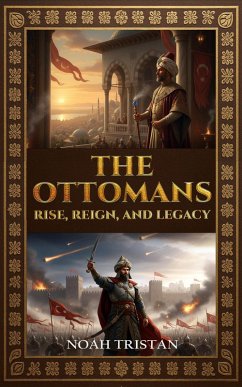 Cover The Ottomans: Rise, Reign, and Legacy (eBook, ePUB)