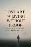 The Lost Art of Living Without Proof (eBook, ePUB) The Lost Art of Living Without Proof (eBook, ePUB)