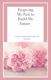 Forgiving My Past to Build My Future (eBook, ePUB)