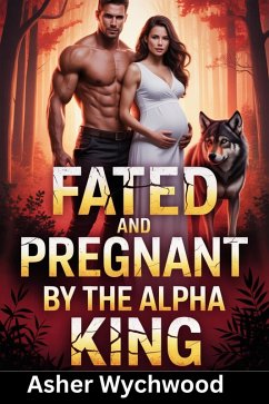 Cover Fated and pregnant by the Alpha King (eBook, ePUB)