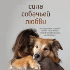 Sila sobachey lyubvi. Kak obschenie s sobakoy menyaet nashu zhizn i pomogaet spravitsya so stressom (MP3-Download)