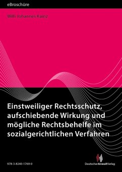 Einstweiliger Rechtsschutz, aufschiebende Wirkung und mögliche Rechtsbehelfe im sozialgerichtlichen Verfahren - eBroschüre (PDF) (eBook, PDF) - Kainz, Willi Johannes