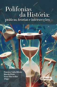 Polifonias da História: práticas, teorias e intersecções (eBook, ePUB) - Avelino, Yvone Dias; Ribeiro, Francisco C.; Flório, Marcelo