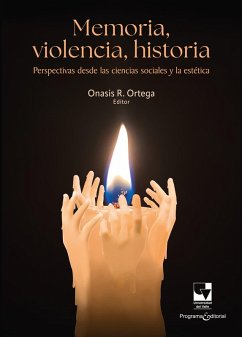 Memoria, violencia, historia (eBook, PDF) - Ortega Narváez, Onasis Rafael; Zapata, Rubén Darío; Ocampo Macías, Cristian David; Berón Ospina, Alberto Antonio; Silva Rodríguez, Manuel; Wenger Calvo, Rodolfo; Svampa, Lucila