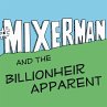 #Mixerman and the Billionheir Apparent... - Bild 1