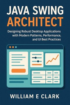 Cover Java Swing Architect: Designing Robust Desktop Applications with Modern Patterns, Performance, and UI Best Practices (eBook, ePUB)