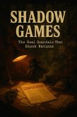 Shadow Games: The Real Scandals That Shook Nations (eBook, ePUB)
