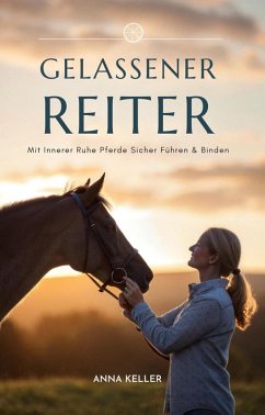 Cover Gelassener Reiter: Mit Innerer Ruhe Pferde Sicher Führen & Binden (eBook, ePUB)