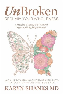 Cover UnBroken - Reclaim Your Wholeness: A Manifesto to Healing in a World that Keeps Us Sick, Suffering, and Stuck (eBook, ePUB)