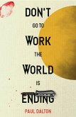Don't Go To Work The World Is Ending (eBook, ePUB)