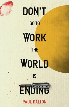Don't Go To Work The World Is Ending (eBook, ePUB) - Dalton, Paul