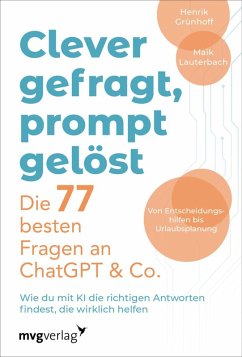 Clever gefragt, prompt gelöst - die 77 besten Fragen an ChatGPT & Co. (eBook, ePUB) - Grünhoff, Henrik; Lauterbach, Maik