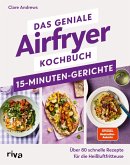 Das geniale Airfryer-Kochbuch - 15-Minuten-Gerichte (eBook, ePUB) Das geniale Airfryer-Kochbuch - 15-Minuten-Gerichte (eBook, ePUB)