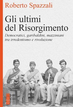Gli ultimi del Risorgimento (eBook, ePUB) - Spazzali, Roberto