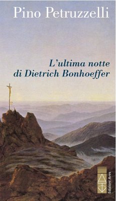 L'ultima notte di Dietrich Bonhoeffer (eBook, ePUB) - Petruzzelli, Pino