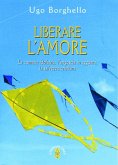 Liberare l'amore (eBook, ePUB)
