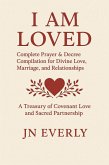 I Am Loved: Complete Prayer & Decree Compilation for Divine Love, Marriage, and Relationships (eBook, ePUB) I Am Loved: Complete Prayer & Decree Compilation for Divine Love, Marriage, and Relationships (eBook, ePUB)