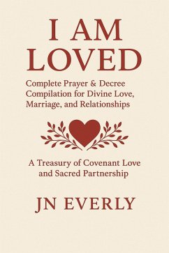 Cover I Am Loved: Complete Prayer & Decree Compilation for Divine Love, Marriage, and Relationships (eBook, ePUB)