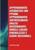 Apprendimento Automatico con Python. Apprendimento Supervisionato: Analisi Discriminante, Modelli Lineari Generalizzati e Alberi Decisionali (MACHINE LEARNING) (eBook, ePUB)