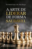 A arte de liderar de forma saudável (eBook, ePUB)