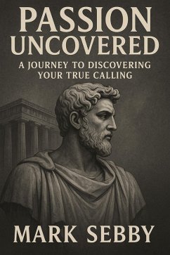 Cover Passion Uncovered: A Journey to Discovering Your True Calling (eBook, ePUB)