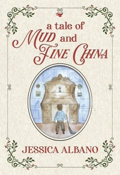 A Tale of Mud and Fine China (eBook, ePUB) - Albano, Jessica A Tale of Mud and Fine China (eBook, ePUB) - Albano, Jessica