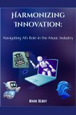 Harmonizing Innovation: Navigating AI's Role in the Music Industry (SMG Academy Master Classes, #2) (eBook, ePUB)