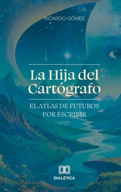 La Hija del Cartógrafo (eBook, ePUB) - Gómez, Ricardo