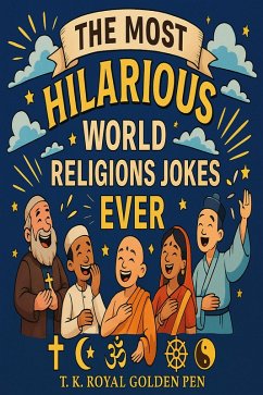 The Most Hilarious World Religions Jokes Ever (eBook, ePUB) - Pen, T. K. Royal Golden