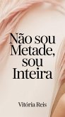 Não Sou Metade, Sou Inteira (eBook, ePUB)