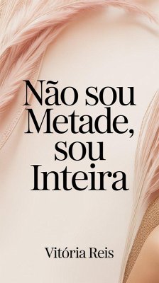 Cover Não Sou Metade, Sou Inteira (eBook, ePUB)