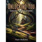 Unlocking You: Journey to Self-Discovery and Empowerment (eBook, ePUB) Unlocking You: Journey to Self-Discovery and Empowerment (eBook, ePUB)