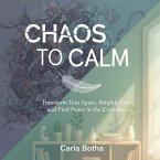 Chaos to Calm (eBook, ePUB) Chaos to Calm (eBook, ePUB)