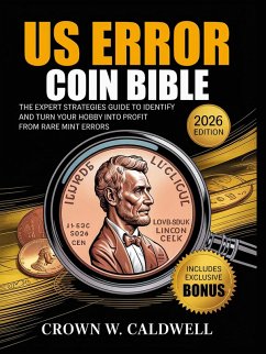 Cover US Error Coin Bible: The Expert Strategies Guide to Identify, Authenticate, and Turn Your Hobby into Profit from Rare Mint Errors (eBook, ePUB)