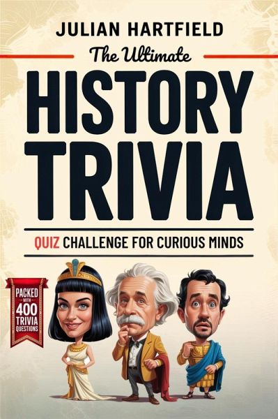 The Ultimate History Trivia Quiz Challenge for Curious Minds (Strange But True: Stories & Trivia for Curious Minds, #3) (eBook, ePUB)