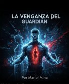 LA VENGANZA DEL GUARDIÁN (EL PROYECTO ETERNIDAD, #3) (eBook, ePUB)