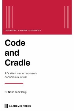 Code and Cradle: AI's Silent War on Women's Economic Survival (eBook, ePUB) - Baig, Naim Tahir