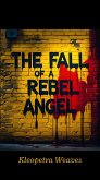 The Fall Of A Rebel Angel (eBook, ePUB)