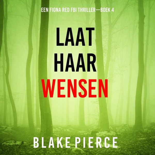 Laat Haar Wensen (Een Fiona Red FBI Thriller—Boek 4) (MP3-Download) Laat Haar Wensen (Een Fiona Red FBI Thriller—Boek 4) (MP3-Download)