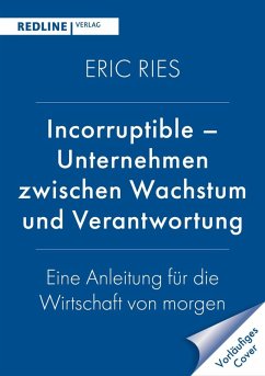 Incorruptible - Unternehmen zwischen Wachstum und Verantwortung - Ries, Eric Incorruptible - Unternehmen zwischen Wachstum und Verantwortung - Ries, Eric