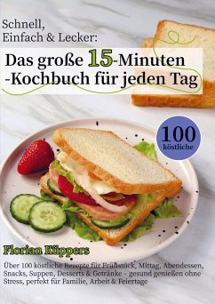 Cover Schnell, Einfach & Lecker: Das große 15-Minuten-Kochbuch für jeden Tag