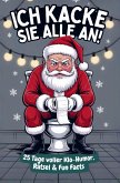 Ich kacke sie alle an! Der Klo-Adventskalender mit dem grantigen Weihnachtsmann - 25 Tage voller Klo-Humor, Rätsel & Fun Facts. Das perfekte Geschenk