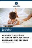 GESCHICHTSSPIEL ÜBER LÄNDLICHE REVOLTEN IN DER 1. BRASILIANISCHEN REPUBLIK