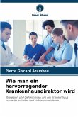 Wie man ein hervorragender Krankenhausdirektor wird
