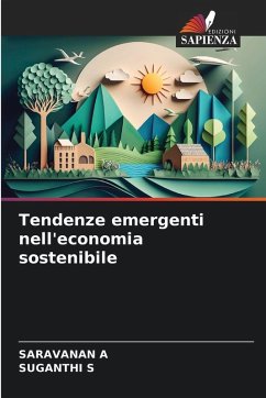 Tendenze emergenti nell'economia sostenibile - A, SARAVANAN;S, SUGANTHI Tendenze emergenti nell'economia sostenibile - A, SARAVANAN;S, SUGANTHI
