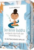 Der kleine Buddha entdeckt die Kraft der Veränderung - 55 ermutigende Impulse