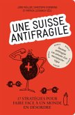 Une Suisse antifragile - 17 Stratégies pour faire face à un monde en désordre